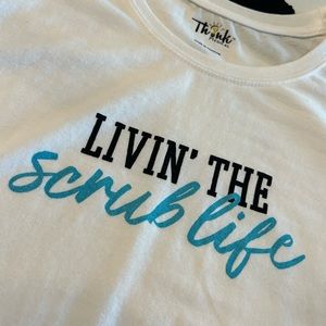 THINK Medical “Livin’ the Scrub life” white long sleeve shirt nurse RN RDA